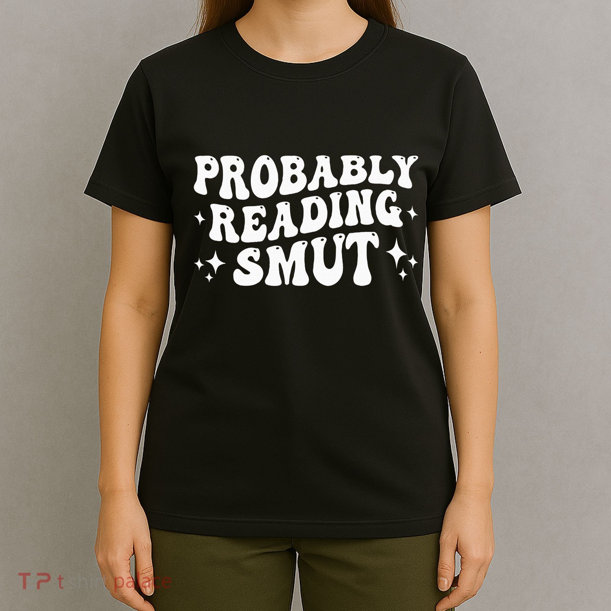 Probably Reading Smut Spicy Book Lover Smutty Romance T-Shirt