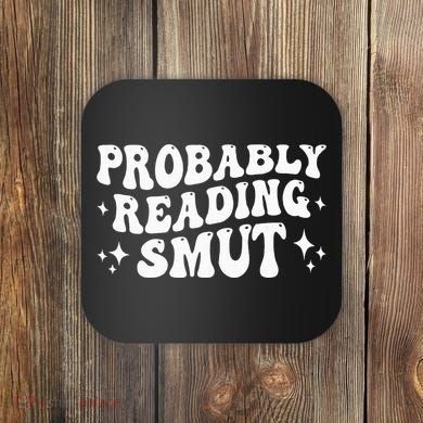Probably Reading Smut Spicy Book Lover Smutty Romance Coaster