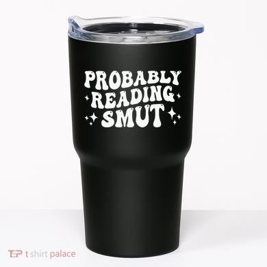 Probably Reading Smut Spicy Book Lover Smutty Romance Tumbler