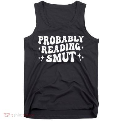 Probably Reading Smut Spicy Book Lover Smutty Romance Tank Top