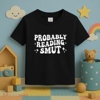 Probably Reading Smut Spicy Book Lover Smutty Romance Toddler T-Shirt thumb 3