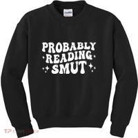 Probably Reading Smut Spicy Book Lover Smutty Romance Kids Sweatshirt thumb 0