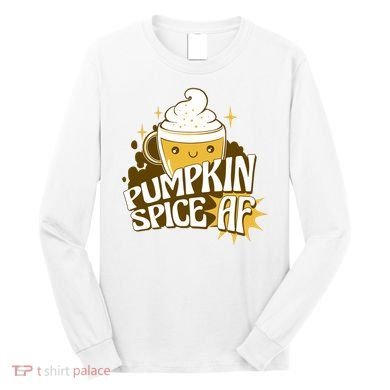 Pumpkin Spice AF Cute Gift Long Sleeve Shirt