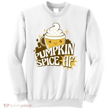 Pumpkin Spice AF Cute Gift Sweatshirt