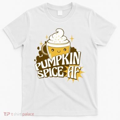Pumpkin Spice AF Cute Gift T-Shirt