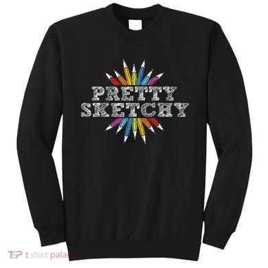 Pretty Sketchy Artist Drawing Sketching Colored Pencils Sweatshirt