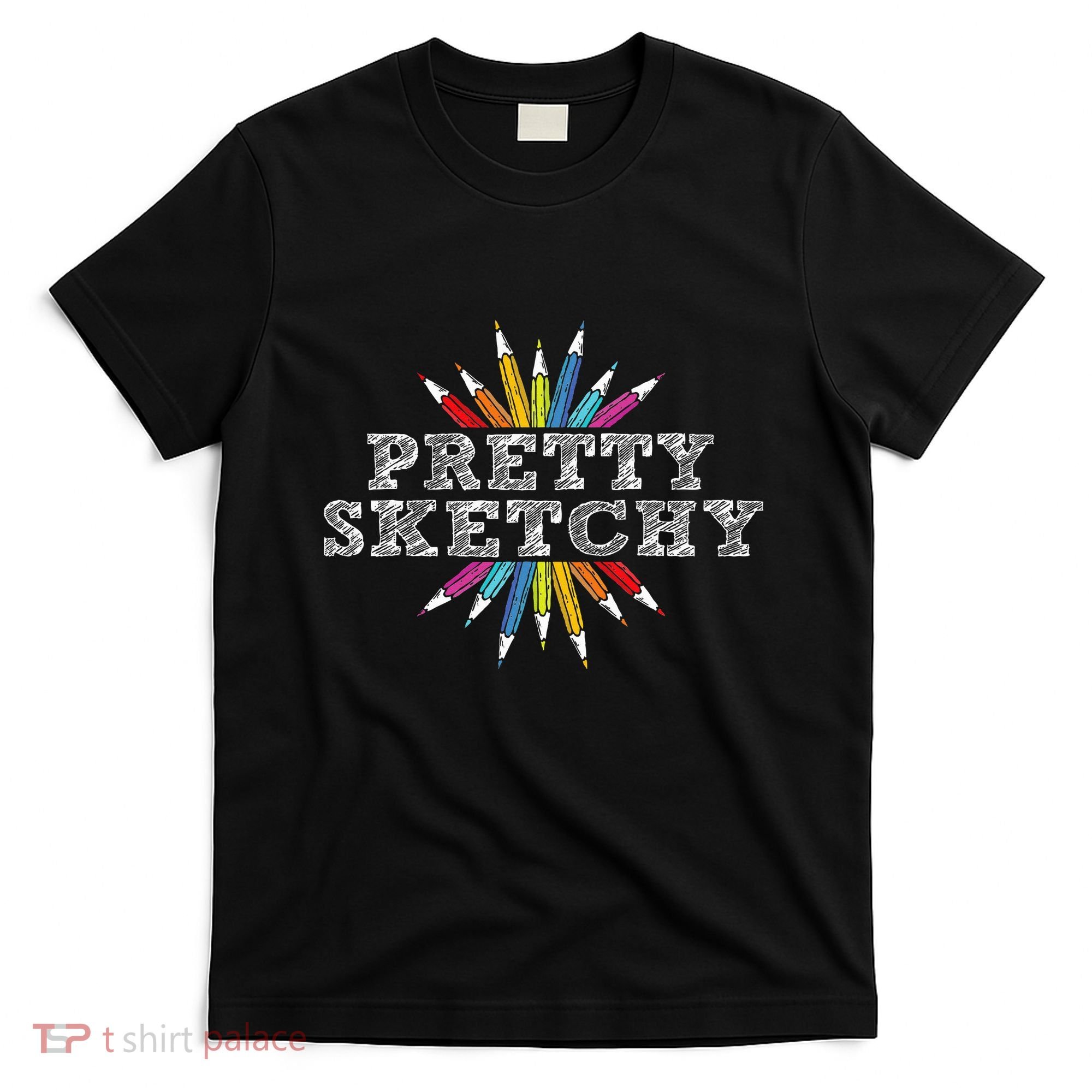 Pretty Sketchy Artist Drawing Sketching Colored Pencils T-Shirt
