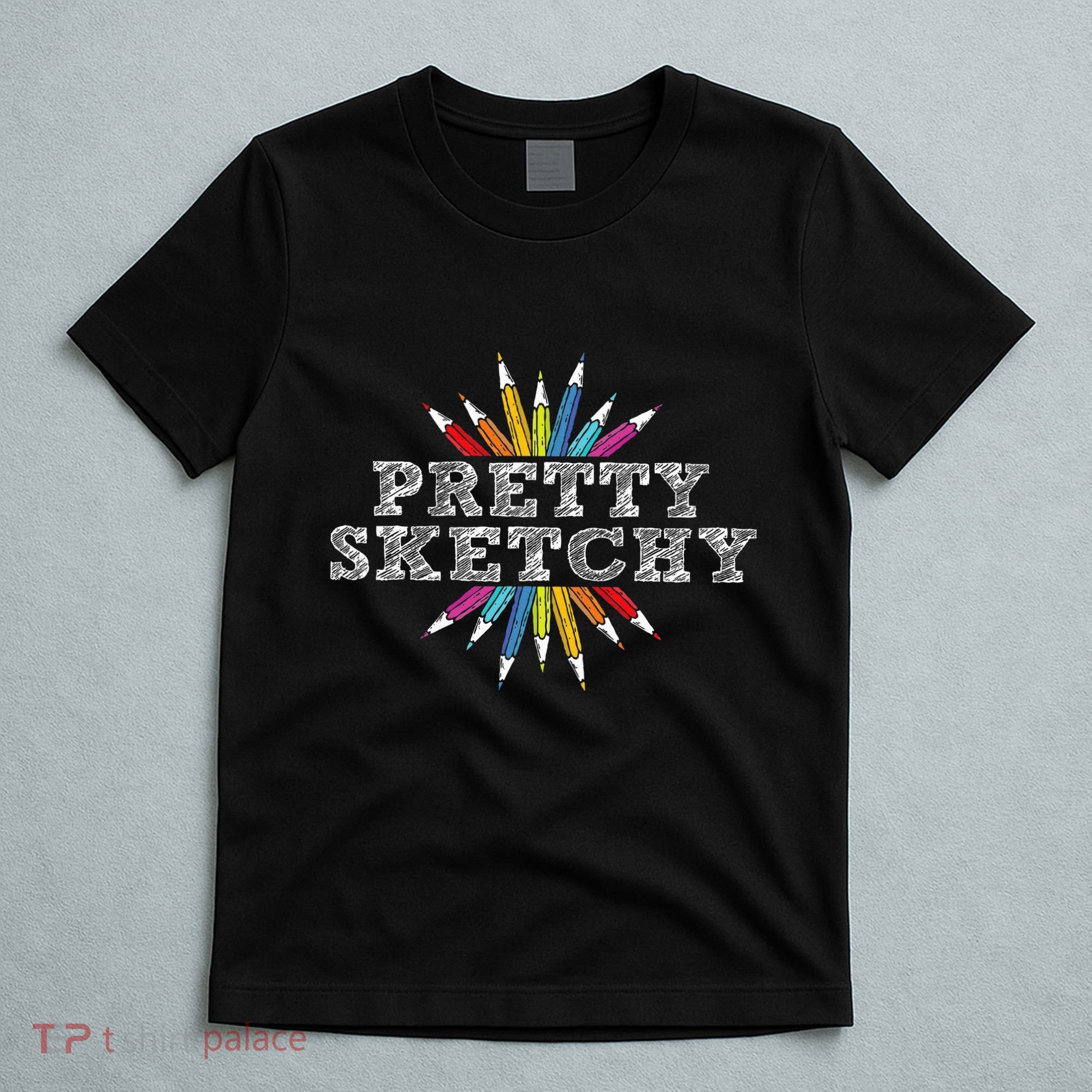 Pretty Sketchy Artist Drawing Sketching Colored Pencils T-Shirt