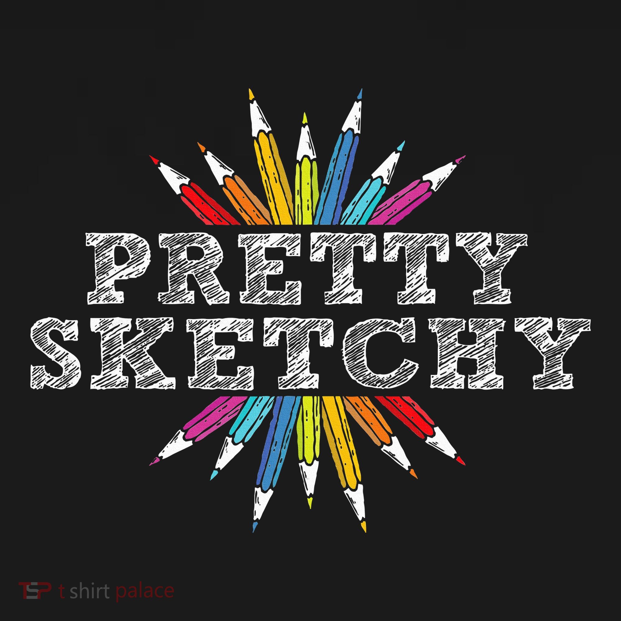 Pretty Sketchy Artist Drawing Sketching Colored Pencils T-Shirt