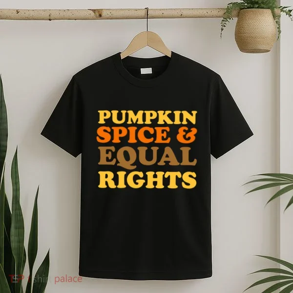 Pumpkin Spice And Equal Rights T-Shirt