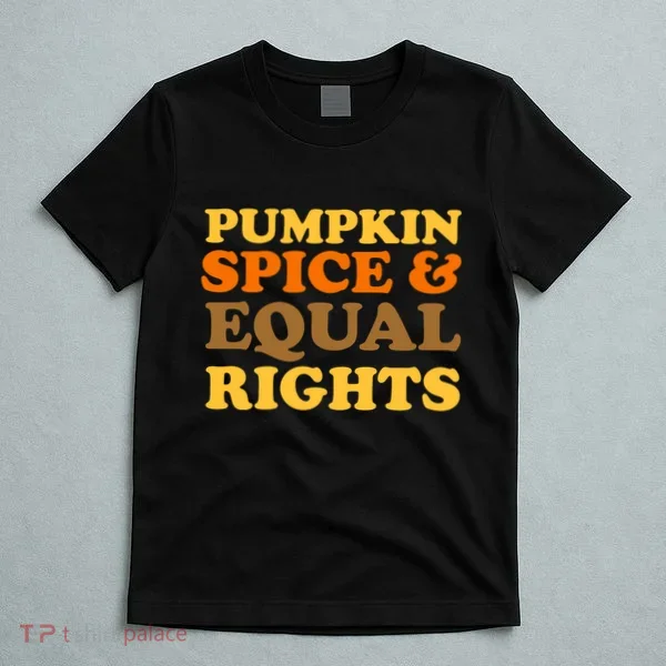 Pumpkin Spice And Equal Rights T-Shirt