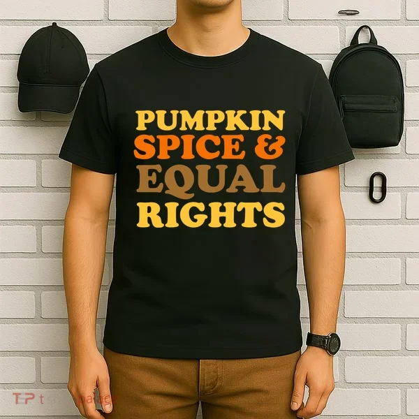 Pumpkin Spice And Equal Rights T-Shirt