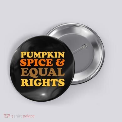 Pumpkin Spice And Equal Rights Button