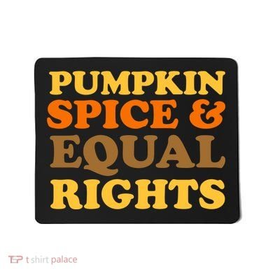 Pumpkin Spice And Equal Rights Mousepad