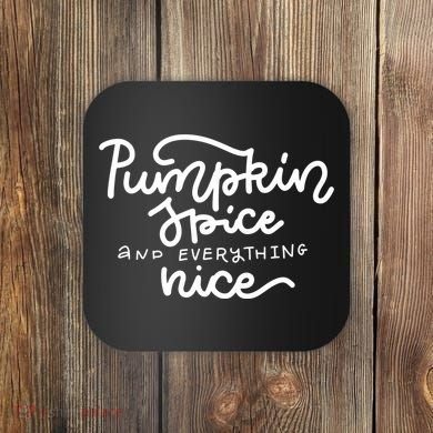 Pumpkin Spice And Everything Nice Coaster
