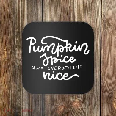 Pumpkin Spice And Everything Nice Coaster