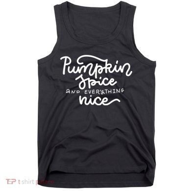 Pumpkin Spice And Everything Nice Tank Top