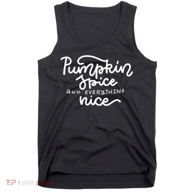 Pumpkin Spice And Everything Nice Tank Top