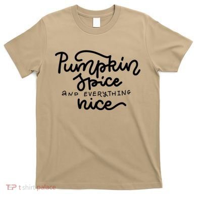 Pumpkin Spice And Everything Nice T-Shirt