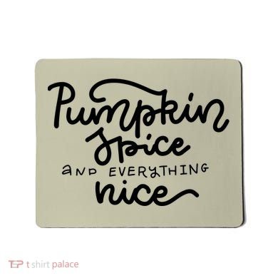 Pumpkin Spice And Everything Nice Mousepad