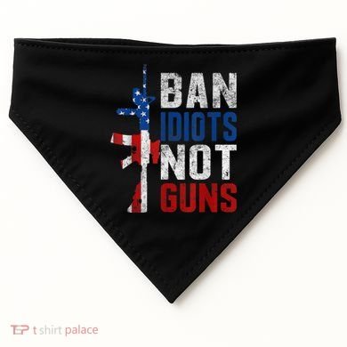 Pro Second Amendment Gun Rights Ban Idiots Not Guns USA-Made Doggie Bandana