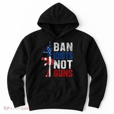 Pro Second Amendment Gun Rights Ban Idiots Not Guns Hoodie