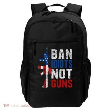Pro Second Amendment Gun Rights Ban Idiots Not Guns Backpack