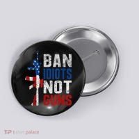 Pro Second Amendment Gun Rights Ban Idiots Not Guns Button thumb 0