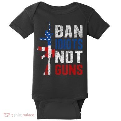 Pro Second Amendment Gun Rights Ban Idiots Not Guns Baby Bodysuit
