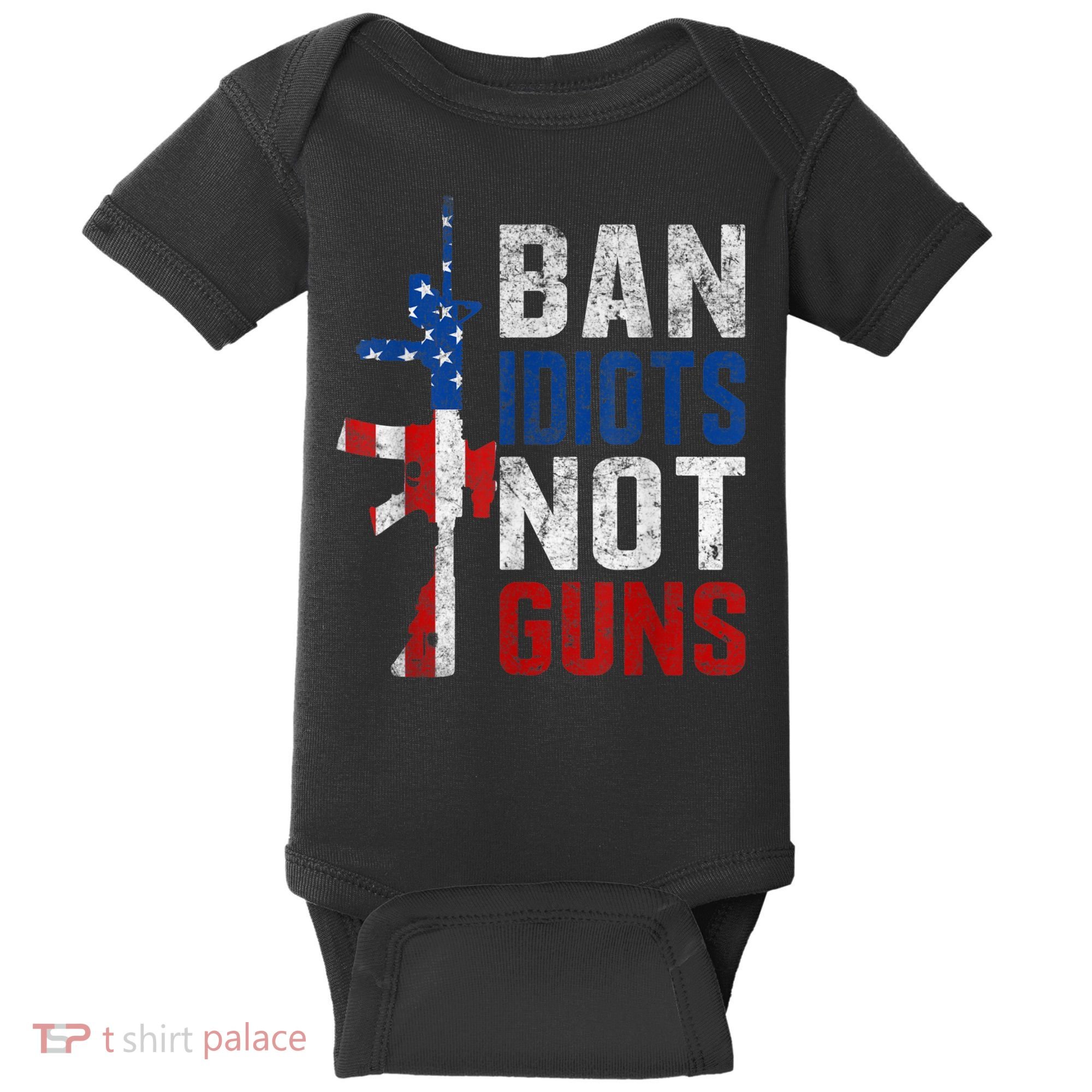 Pro Second Amendment Gun Rights Ban Idiots Not Guns Baby Bodysuit