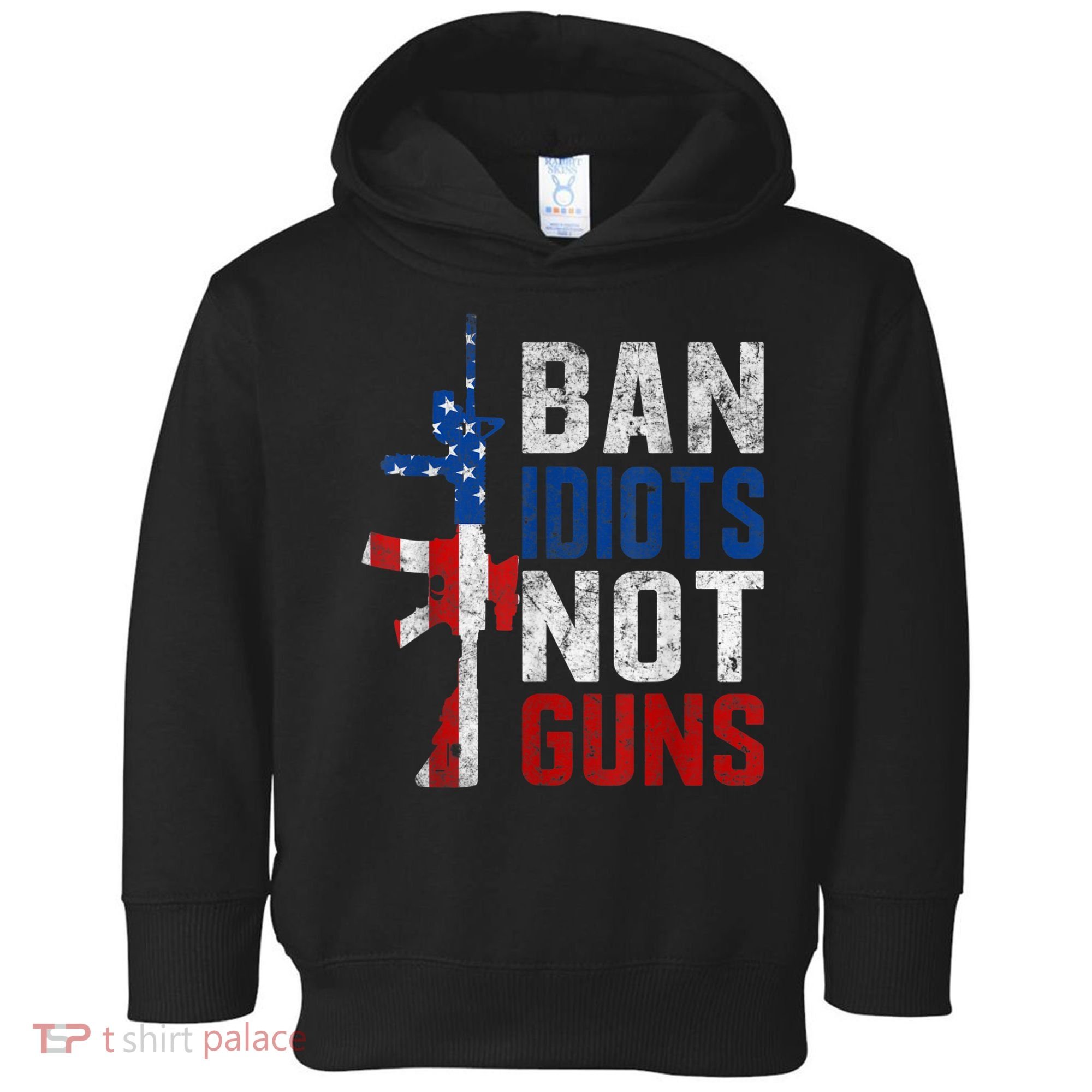 Pro Second Amendment Gun Rights Ban Idiots Not Guns Toddler Hoodie