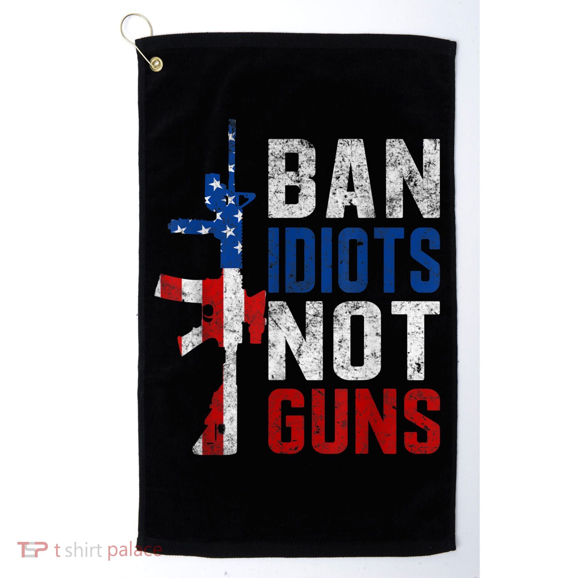 Pro Second Amendment Gun Rights Ban Idiots Not Guns Golf Towel