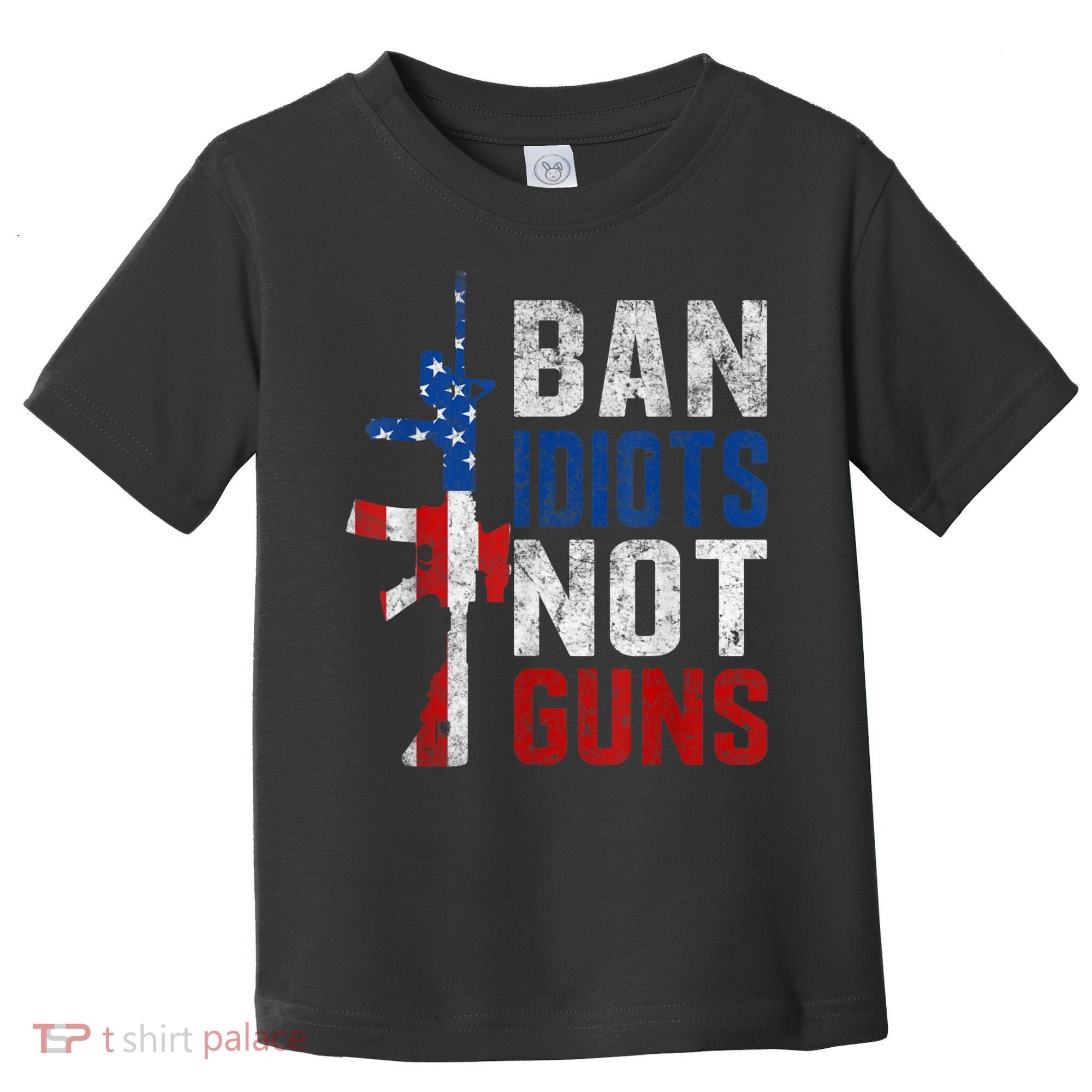 Pro Second Amendment Gun Rights Ban Idiots Not Guns Toddler T-Shirt