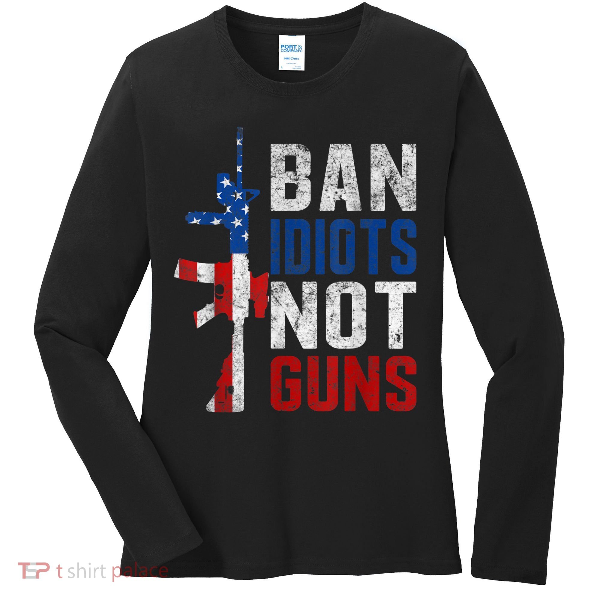 Pro Second Amendment Gun Rights Ban Idiots Not Guns Women's Long Sleeve Shirt