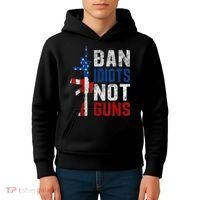 Pro Second Amendment Gun Rights Ban Idiots Not Guns Kids Hoodie thumb 4