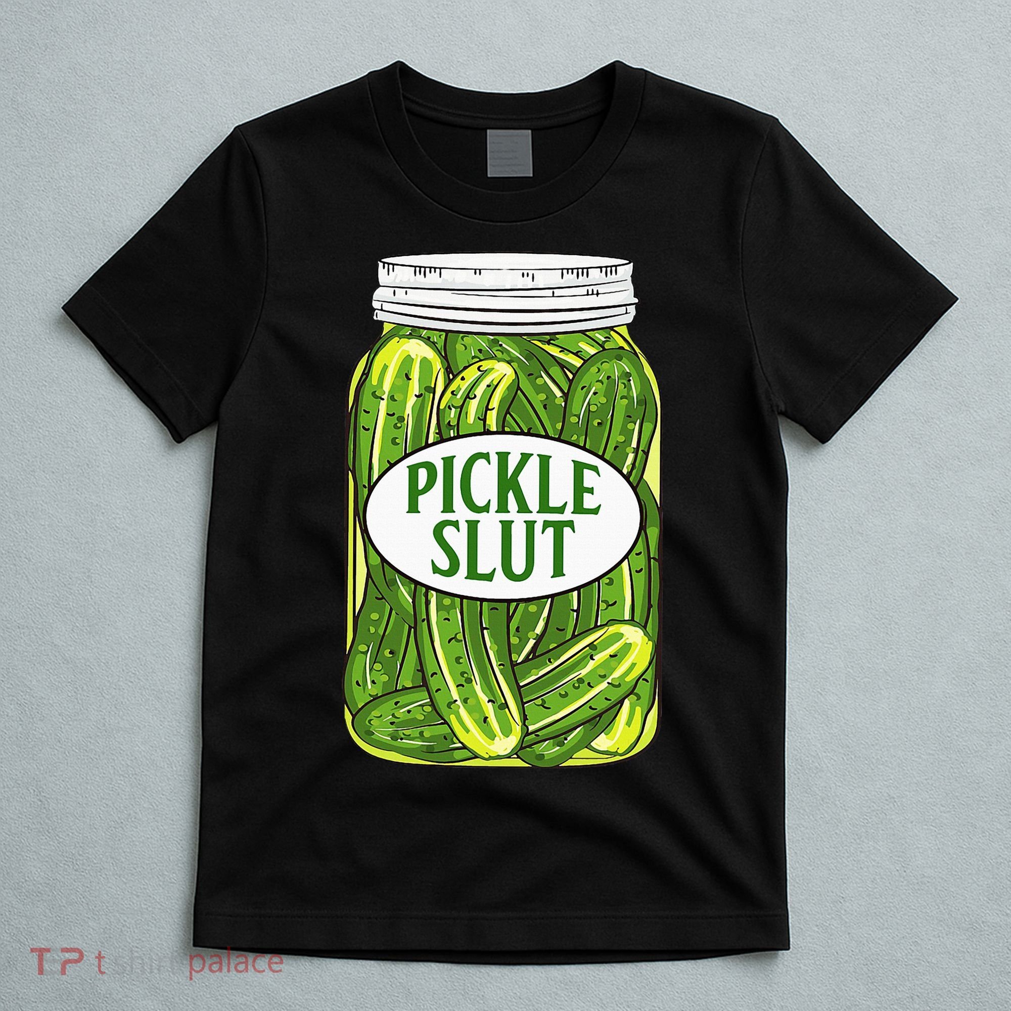 Pickle Slut A Girl Who Loves Pickles Canning Food Quote T-Shirt