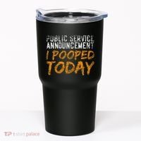 Public Service Announcement I Pooped Today Poop Tumbler thumb 0