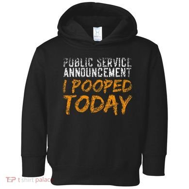 Public Service Announcement I Pooped Today Poop Toddler Hoodie