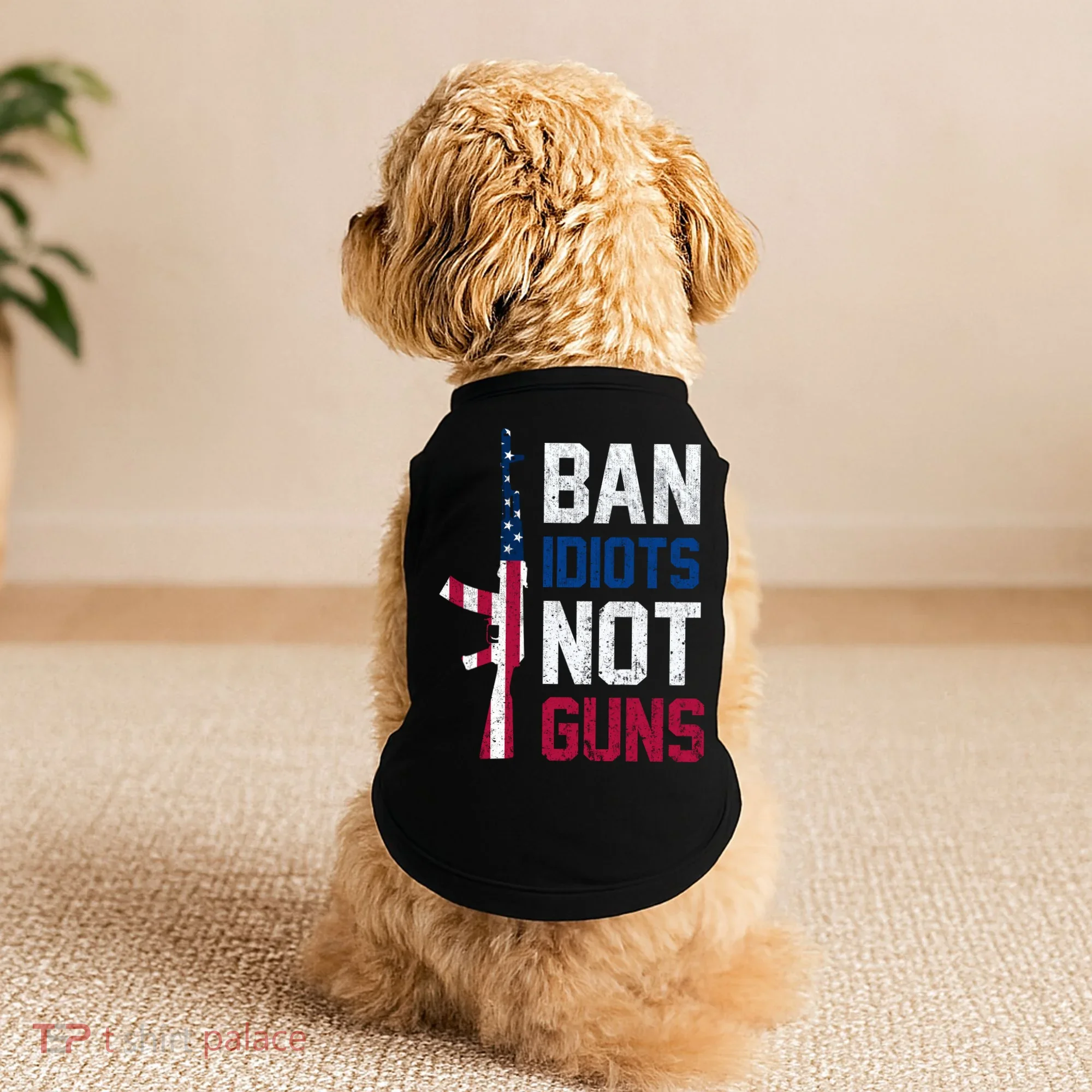 Pro Second Amendment Gun Rights Ban Idiots Not Guns Doggie Tank