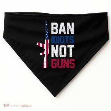 Pro Second Amendment Gun Rights Ban Idiots Not Guns USA-Made Doggie Bandana