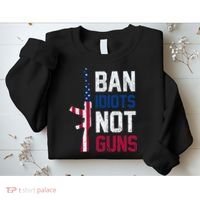 Pro Second Amendment Gun Rights Ban Idiots Not Guns Sweatshirt thumb 2