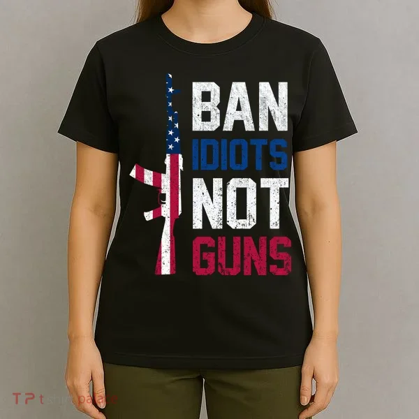 Pro Second Amendment Gun Rights Ban Idiots Not Guns T-Shirt