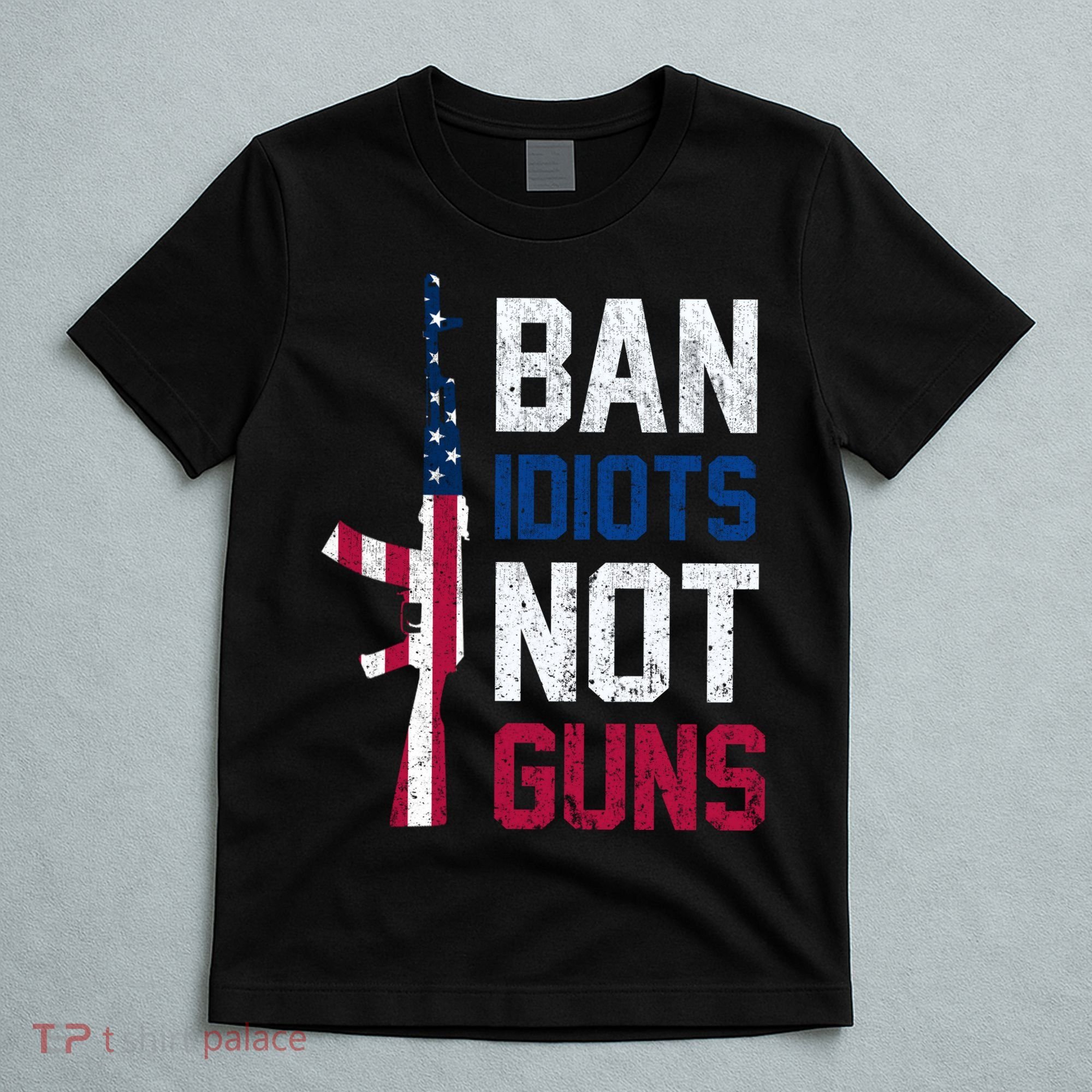 Pro Second Amendment Gun Rights Ban Idiots Not Guns T-Shirt