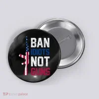 Pro Second Amendment Gun Rights Ban Idiots Not Guns Button thumb 0