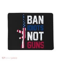 Pro Second Amendment Gun Rights Ban Idiots Not Guns Mousepad thumb 0