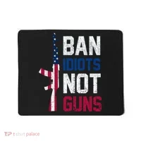 Pro Second Amendment Gun Rights Ban Idiots Not Guns Mousepad thumb 0