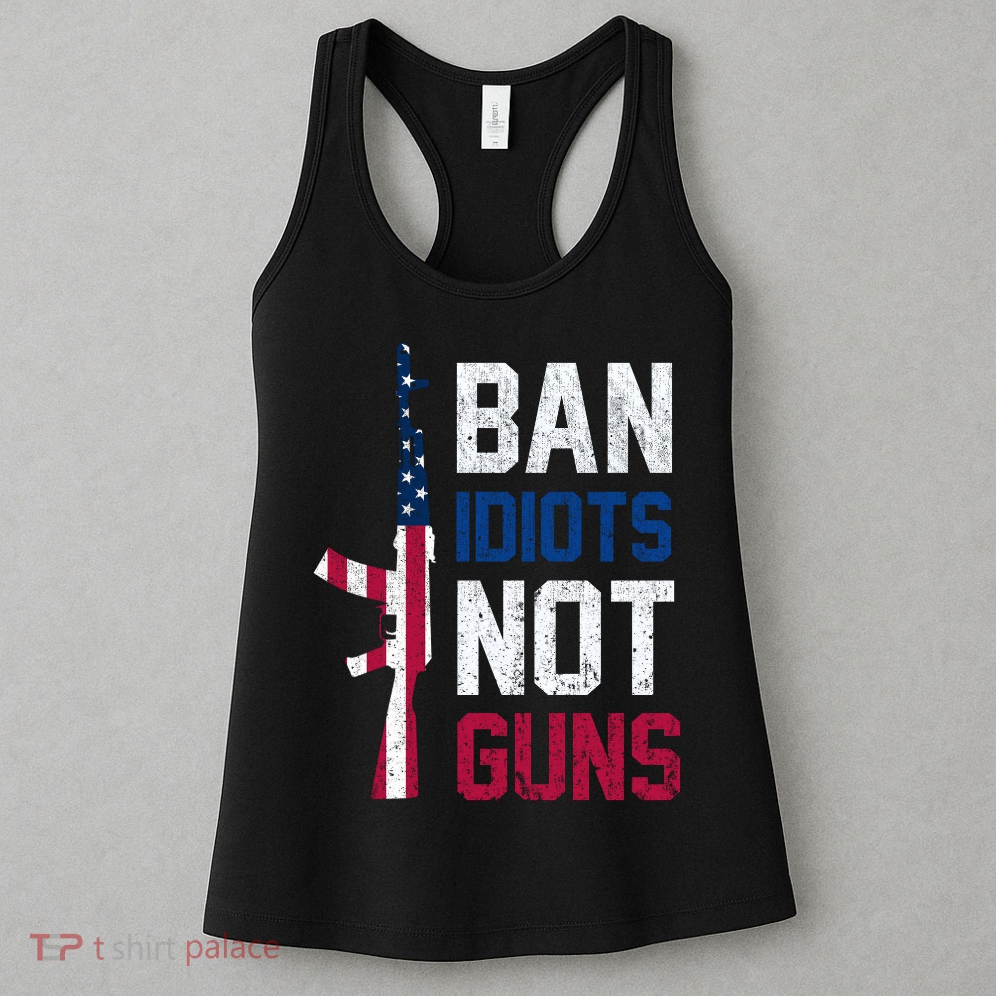 Pro Second Amendment Gun Rights Ban Idiots Not Guns Women's Tank Top