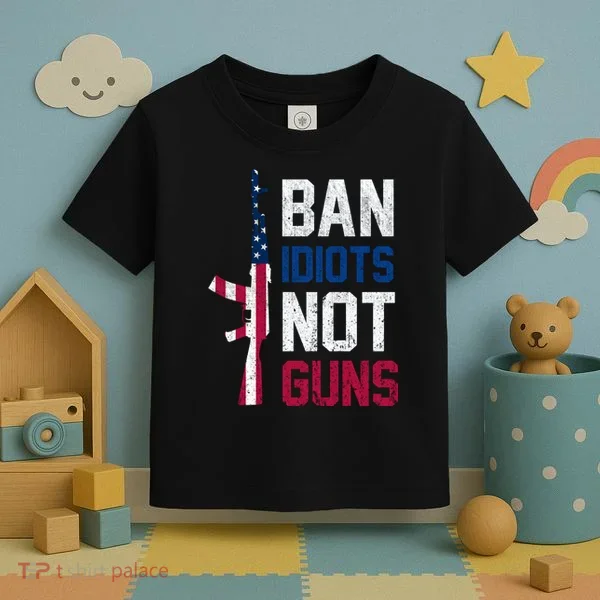Pro Second Amendment Gun Rights Ban Idiots Not Guns Toddler T-Shirt