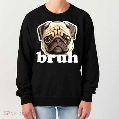 Pug says Bruh – Funny Humorous Pet Dog Women's Sweatshirt