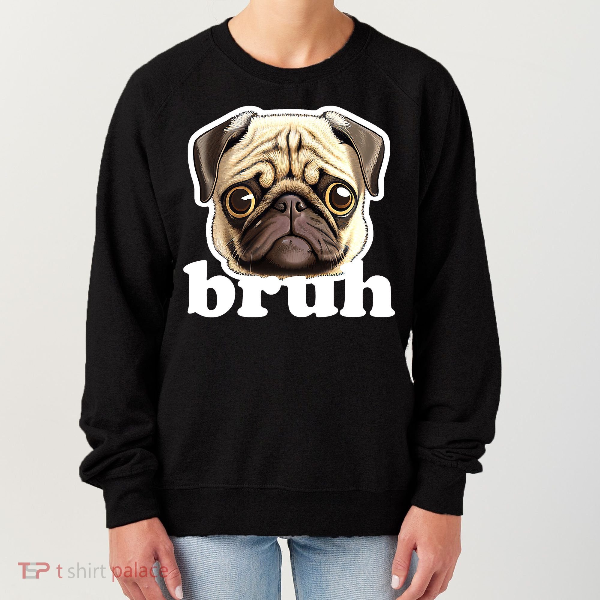 Pug says Bruh – Funny Humorous Pet Dog Women's Sweatshirt